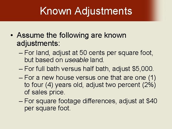 Known Adjustments • Assume the following are known adjustments: – For land, adjust at