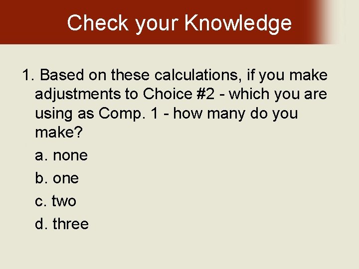 Check your Knowledge 1. Based on these calculations, if you make adjustments to Choice