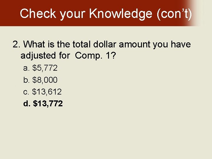 Check your Knowledge (con’t) 2. What is the total dollar amount you have adjusted