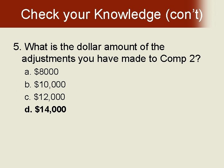 Check your Knowledge (con’t) 5. What is the dollar amount of the adjustments you