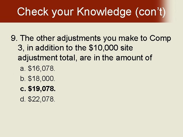 Check your Knowledge (con’t) 9. The other adjustments you make to Comp 3, in