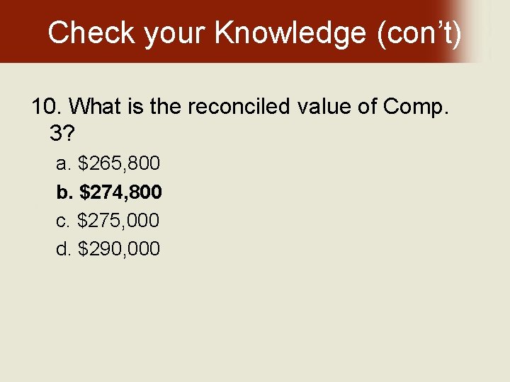 Check your Knowledge (con’t) 10. What is the reconciled value of Comp. 3? a.