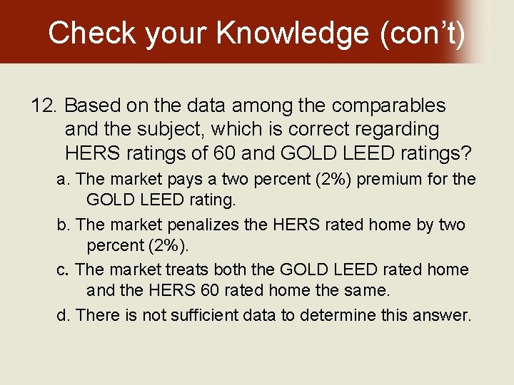 Check your Knowledge (con’t) 12. Based on the data among the comparables and the