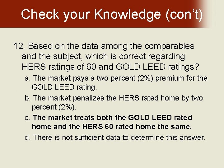 Check your Knowledge (con’t) 12. Based on the data among the comparables and the