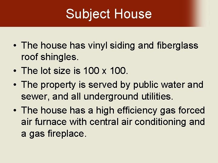 Subject House • The house has vinyl siding and fiberglass roof shingles. • The