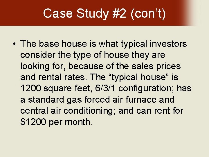 Case Study #2 (con’t) • The base house is what typical investors consider the