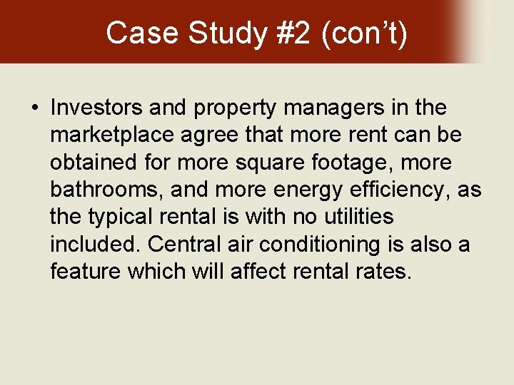 Case Study #2 (con’t) • Investors and property managers in the marketplace agree that