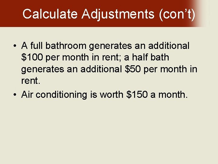 Calculate Adjustments (con’t) • A full bathroom generates an additional $100 per month in