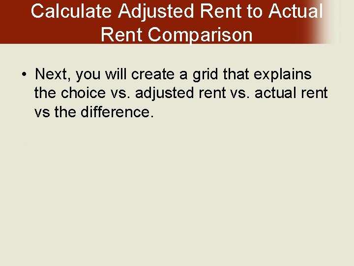 Calculate Adjusted Rent to Actual Rent Comparison • Next, you will create a grid