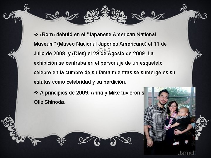 v (Born) debutó en el “Japanese American National Museum” (Museo Nacional Japonés Americano) el v (Born) debutó en el “Japanese American National Museum” (Museo Nacional Japonés Americano) el