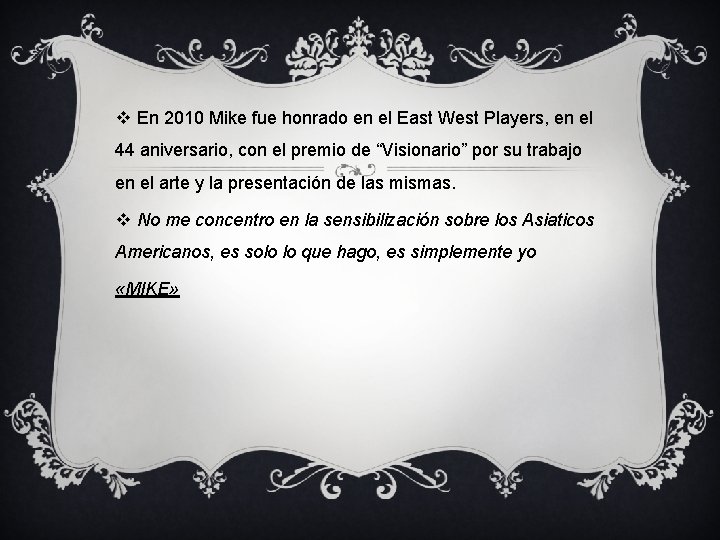 v En 2010 Mike fue honrado en el East West Players, en el 44 v En 2010 Mike fue honrado en el East West Players, en el 44