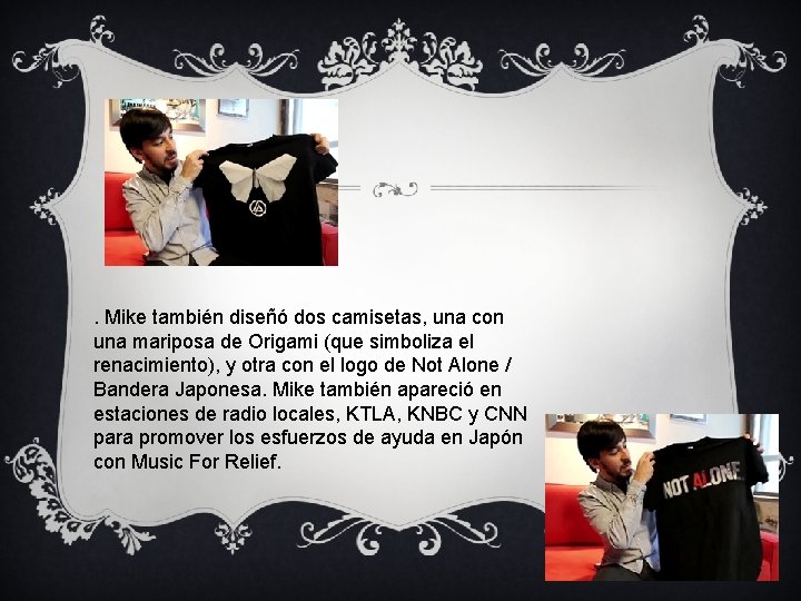 . Mike también diseñó dos camisetas, una con una mariposa de Origami (que simboliza . Mike también diseñó dos camisetas, una con una mariposa de Origami (que simboliza