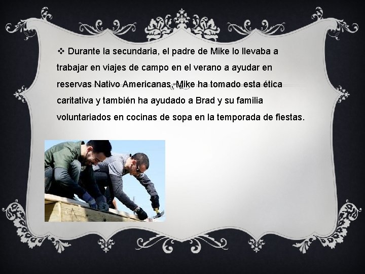 v Durante la secundaria, el padre de Mike lo llevaba a trabajar en viajes v Durante la secundaria, el padre de Mike lo llevaba a trabajar en viajes