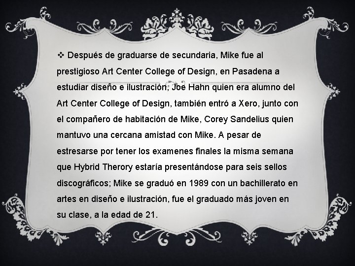 v Después de graduarse de secundaria, Mike fue al prestigioso Art Center College of v Después de graduarse de secundaria, Mike fue al prestigioso Art Center College of