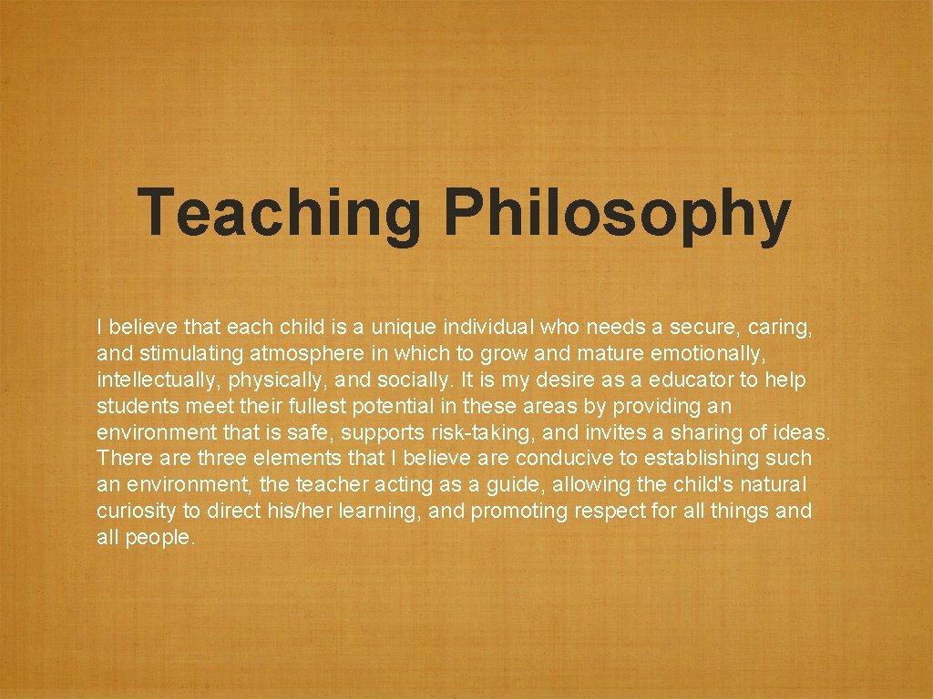 Teaching Philosophy I believe that each child is a unique individual who needs a