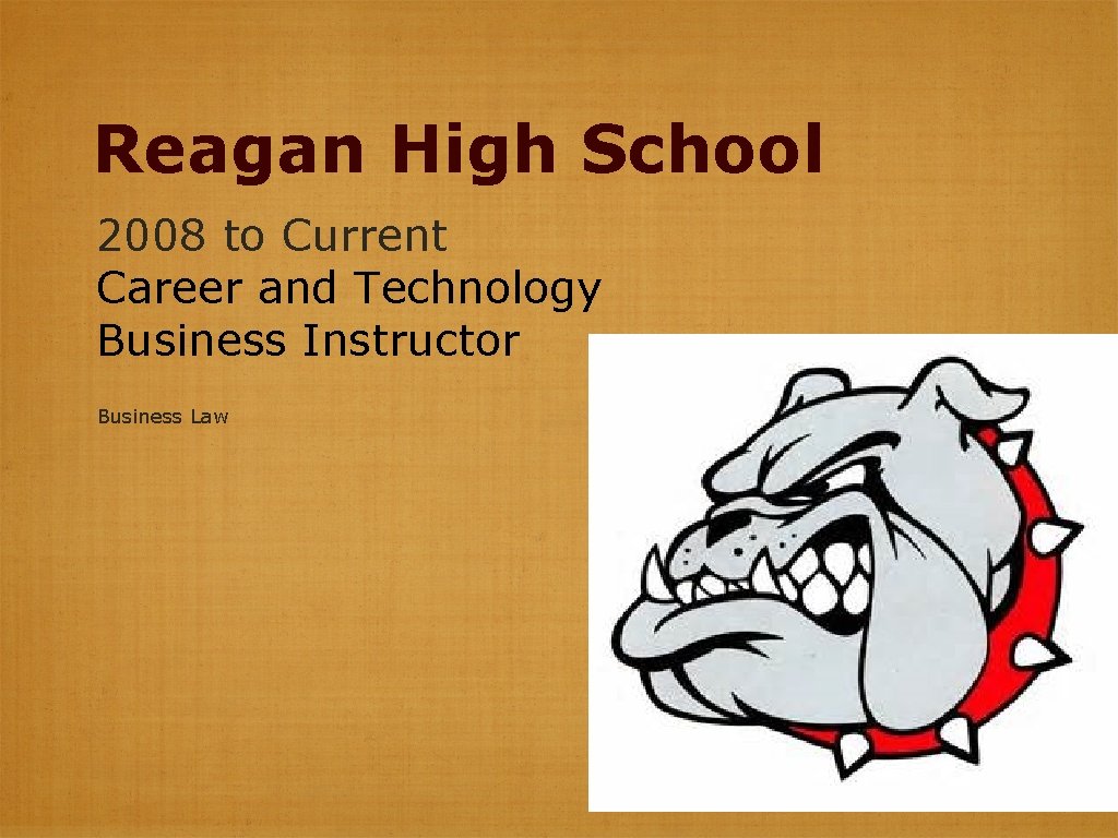 Reagan High School 2008 to Current Career and Technology Business Instructor Business Law 