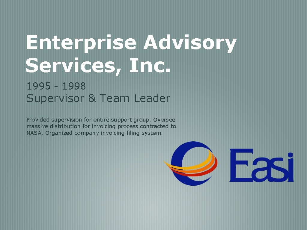 Enterprise Advisory Services, Inc. 1995 - 1998 Supervisor & Team Leader Provided supervision for
