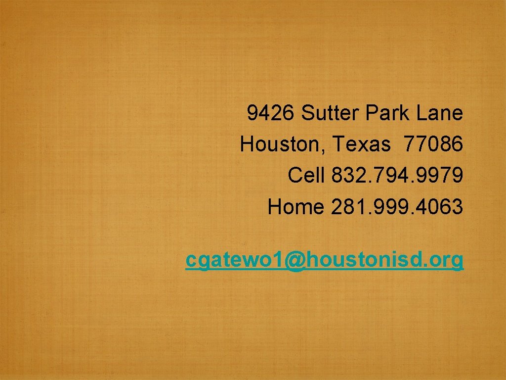 9426 Sutter Park Lane Houston, Texas 77086 Cell 832. 794. 9979 Home 281. 999.