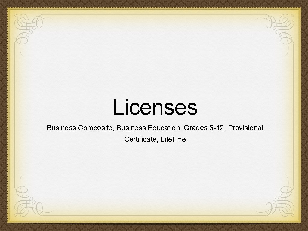 Licenses Business Composite, Business Education, Grades 6 -12, Provisional Certificate, Lifetime 