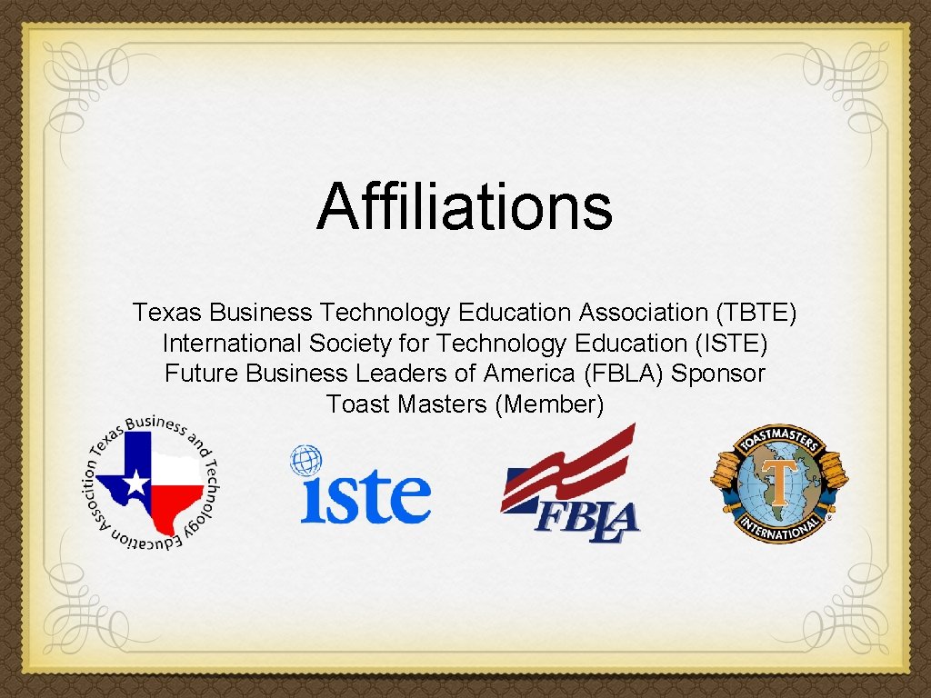 Affiliations Texas Business Technology Education Association (TBTE) International Society for Technology Education (ISTE) Future