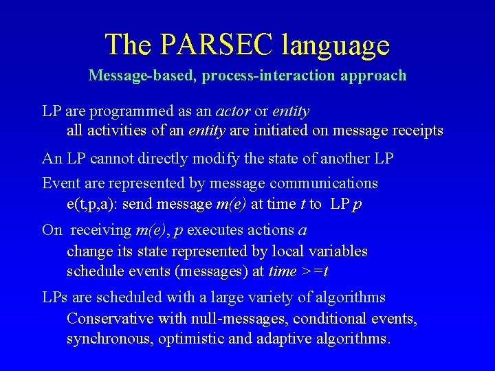 The PARSEC language Message-based, process-interaction approach LP are programmed as an actor or entity