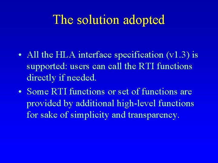 The solution adopted • All the HLA interface specification (v 1. 3) is supported: