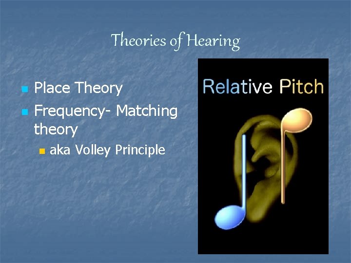 Theories of Hearing n n Place Theory Frequency- Matching theory n aka Volley Principle