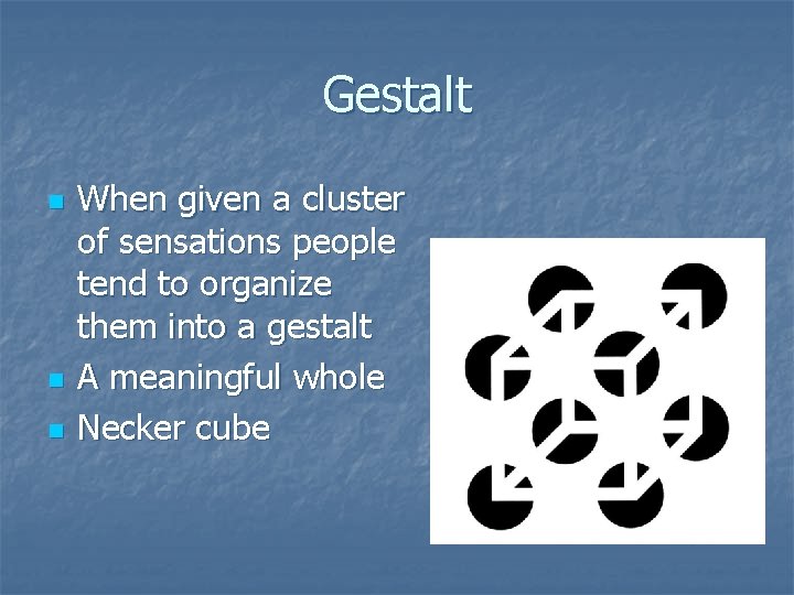 Gestalt n n n When given a cluster of sensations people tend to organize