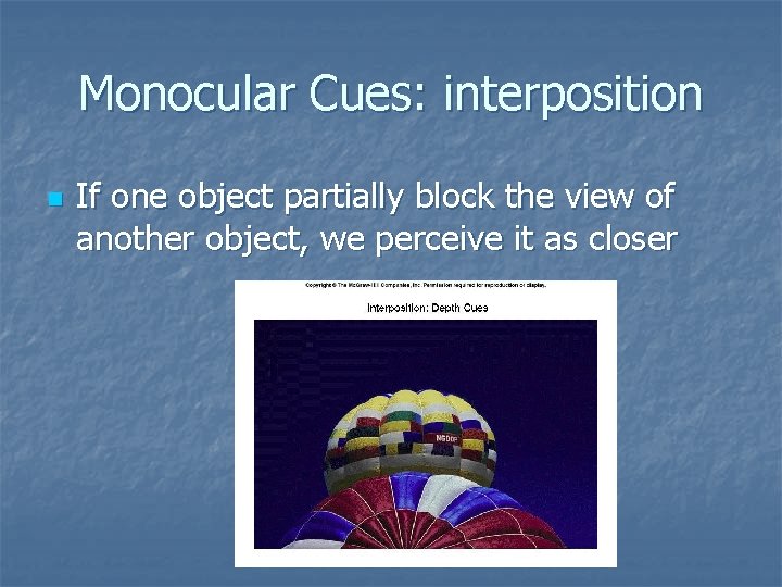 Monocular Cues: interposition n If one object partially block the view of another object,