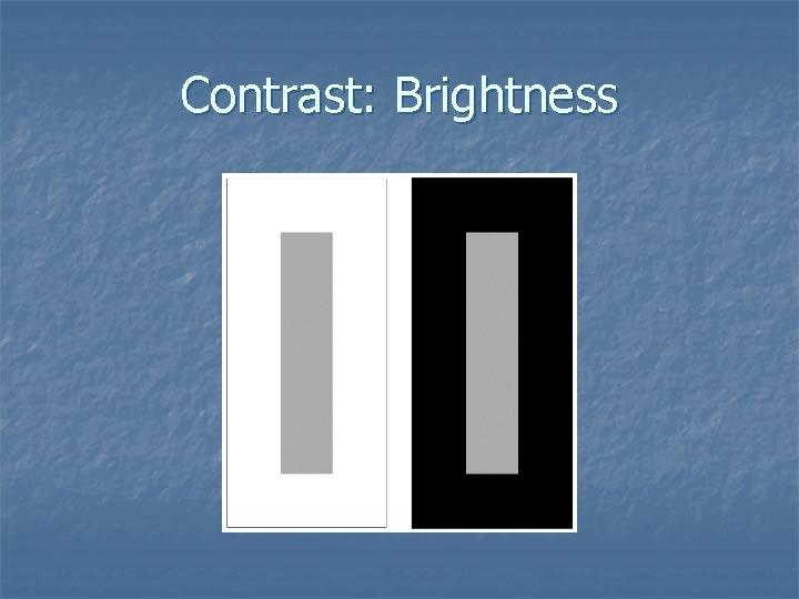 Contrast: Brightness 