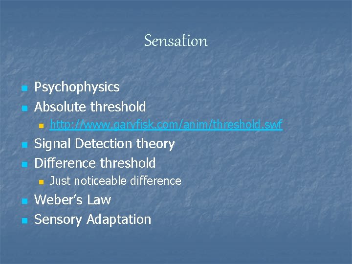 Sensation n n Psychophysics Absolute threshold n n n Signal Detection theory Difference threshold