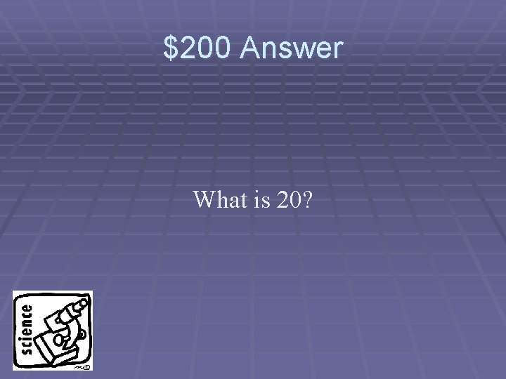 $200 Answer What is 20? 