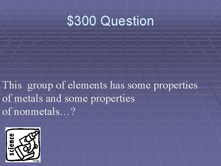 $300 Question This group of elements has some properties of metals and some properties