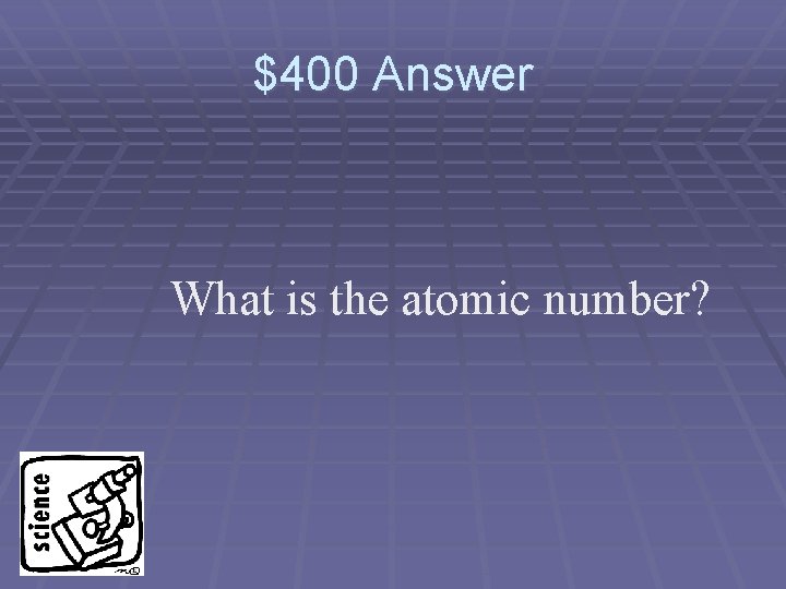 $400 Answer What is the atomic number? 