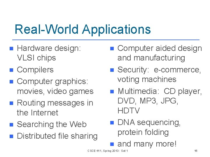 Real-World Applications n n n Hardware design: VLSI chips Compilers Computer graphics: movies, video