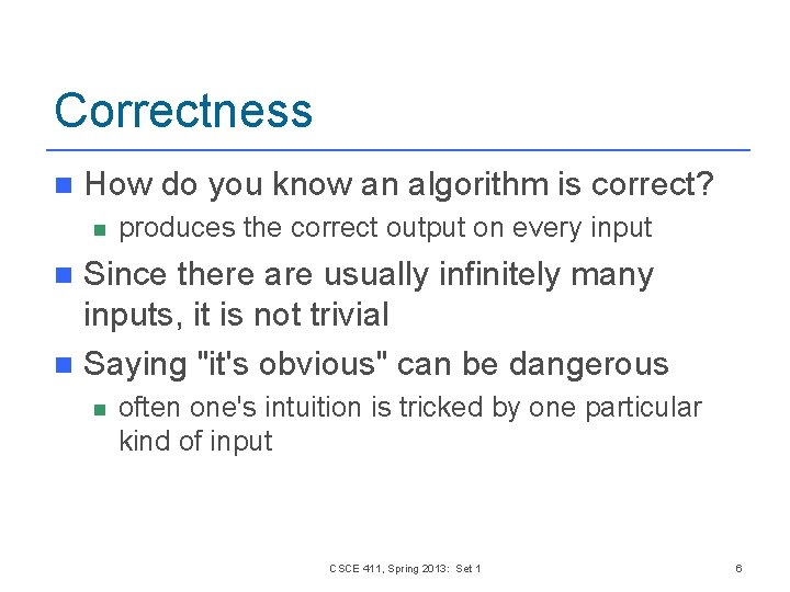 Correctness n How do you know an algorithm is correct? n produces the correct