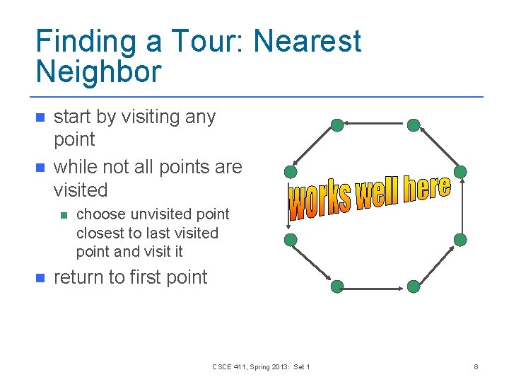 Finding a Tour: Nearest Neighbor n n start by visiting any point while not