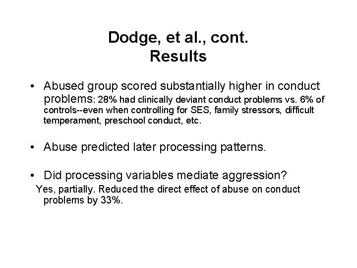 Dodge, et al. , cont. Results • Abused group scored substantially higher in conduct