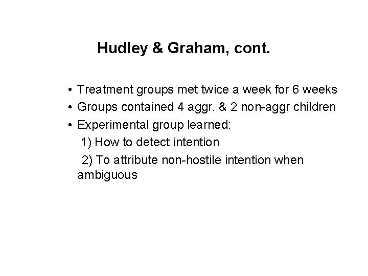 Hudley & Graham, cont. • Treatment groups met twice a week for 6 weeks