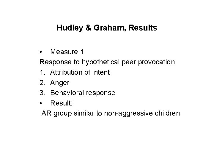 Hudley & Graham, Results • Measure 1: Response to hypothetical peer provocation 1. Attribution