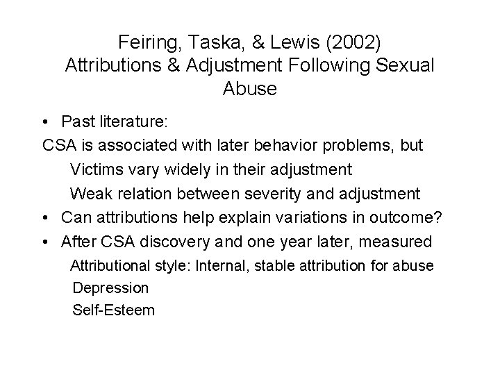 Feiring, Taska, & Lewis (2002) Attributions & Adjustment Following Sexual Abuse • Past literature: