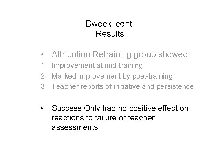 Dweck, cont. Results • Attribution Retraining group showed: 1. Improvement at mid-training 2. Marked