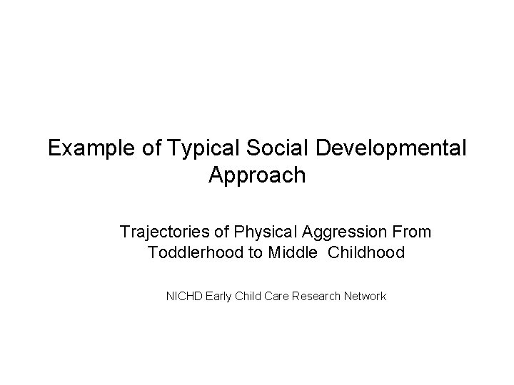 Example of Typical Social Developmental Approach Trajectories of Physical Aggression From Toddlerhood to Middle