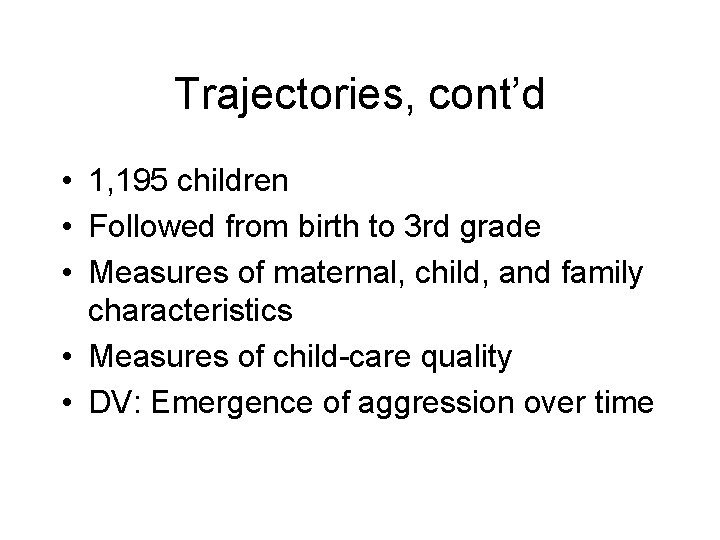 Trajectories, cont’d • 1, 195 children • Followed from birth to 3 rd grade