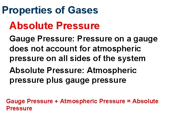 Properties of Gases Absolute Pressure Gauge Pressure: Pressure on a gauge does not account Properties of Gases Absolute Pressure Gauge Pressure: Pressure on a gauge does not account