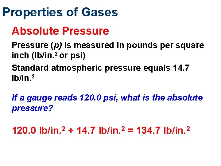 Properties of Gases Absolute Pressure (p) is measured in pounds per square inch (lb/in. Properties of Gases Absolute Pressure (p) is measured in pounds per square inch (lb/in.