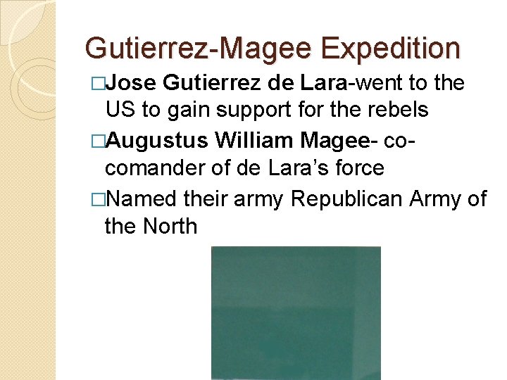 Gutierrez-Magee Expedition �Jose Gutierrez de Lara-went to the US to gain support for the