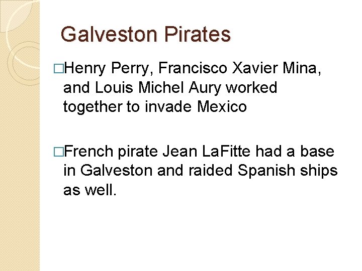 Galveston Pirates �Henry Perry, Francisco Xavier Mina, and Louis Michel Aury worked together to