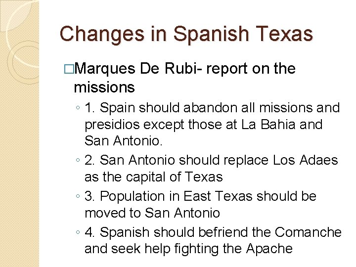 Changes in Spanish Texas �Marques De Rubi- report on the missions ◦ 1. Spain
