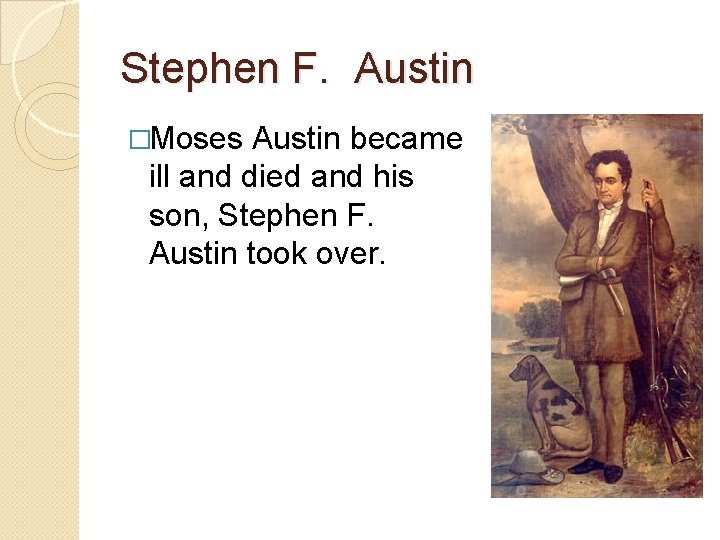 Stephen F. Austin �Moses Austin became ill and died and his son, Stephen F.